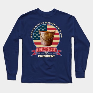 Old Rusty Bucket As President Long Sleeve T-Shirt